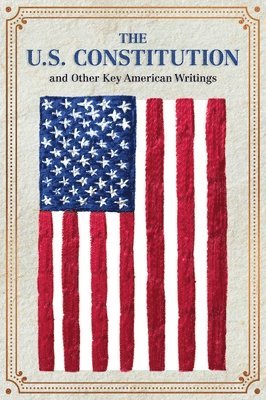 Editors of Canterbury Classics - The U.S. Constitution and Other Key American Writings (Keepsake Edition), Häftad