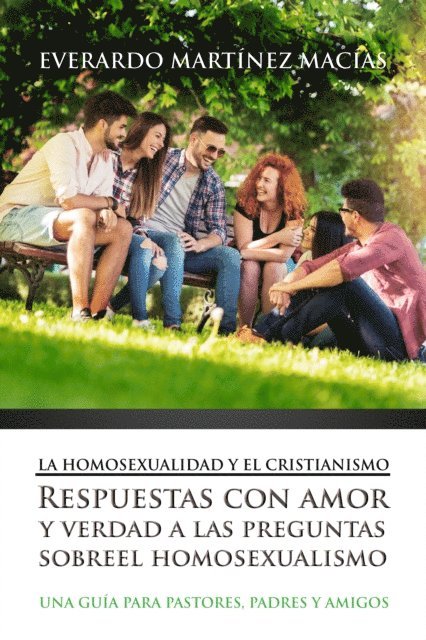 Everardo Martinez Macias - La Homosexualidad y el Cristianismo: Respuestas con amor y verdad a las preguntas sobre el homosexualismo, E-bok