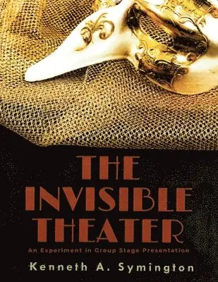 Kenneth A. Symington - The Invisible Theater: An Experiment in Group Stage Presentation, Häftad. Tillgänglighet: Lägg i varukorg