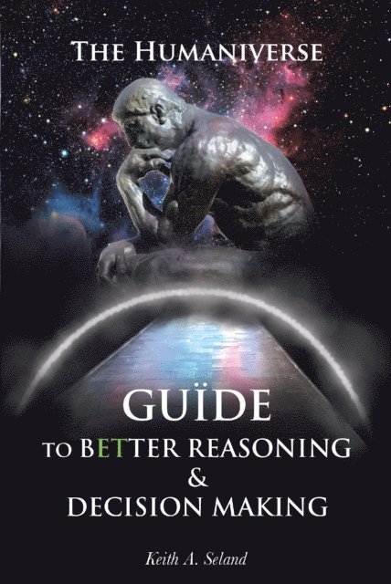 Keith Seland - Humaniverse Guide To Better Reasoning and Decision Making, E-bok. Tillgänglighet: Lägg i varukorg