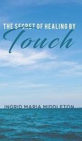 The Secret of Healing by Touch