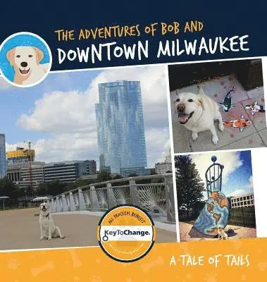 Adventures of Bob and Downtown Milwaukee