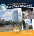 Adventures of Bob and Downtown Milwaukee