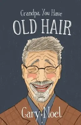Gary Noel - Grandpa, You Have Old Hair, Häftad. Tillgänglighet: Lägg i varukorg