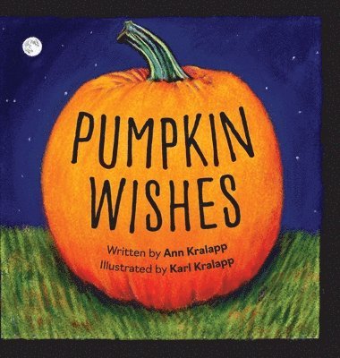 Ann Kralapp - Pumpkin Wishes, Inbunden. Tillgänglighet: Lägg i varukorg