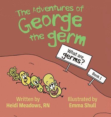 Heidi Meadows - Adventures of George the Germ, Inbunden