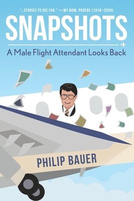 Philip Bauer - Snapshots: A Male Flight Attendant Looks Back, Häftad