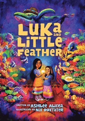 Ashlee Alicea - Luka and Little Feather, Inbunden. Tillgänglighet: Lägg i varukorg