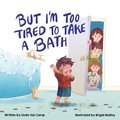 But I'm Too Tired to Take a Bath