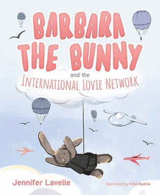 Jennifer Lavelle - Barbara the Bunny and the International Lovie Network, Inbunden