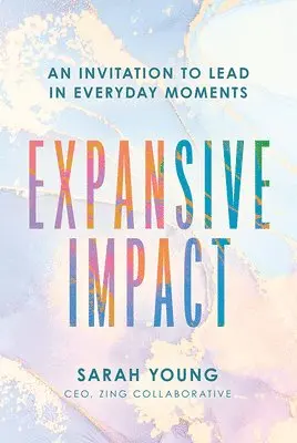 Sarah M. Young - Expansive Impact: An Invitation to Lead in Everyday Moments, Inbunden. Tillgänglighet: Lägg i varukorg