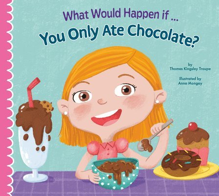 Thomas Kingsley Troupe - What Would Happen If You Only Ate Chocolate?, Inbunden