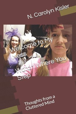 N Carolyn Kisler - Welcome to My Mess Watch Where You Step, Häftad