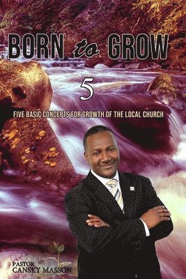 Cansky Masson - Born to Grow: Five Basic Concepts for the Growth of the Local Church, Häftad