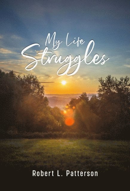 Robert L Patterson - My Life Struggles, E-bok