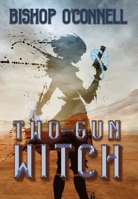 Bishop O'Connell - Two-Gun Witch, Inbunden