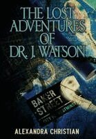 Alexandra Christian - Lost Adventures of Dr. J. Watson, Inbunden