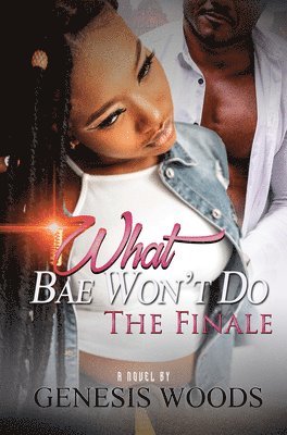 Genesis Woods - What Bae Won't Do: The Finale, Häftad