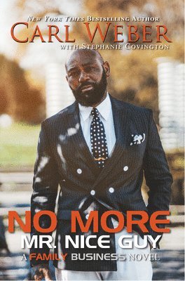 Carl Weber, Stephanie Covington - No More Mr. Nice Guy: A Family Business Novel, Häftad