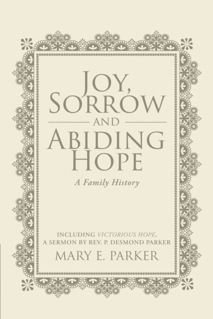 Mary Parker - Joy, Sorrow and Abiding Hope (A Family History), E-bok