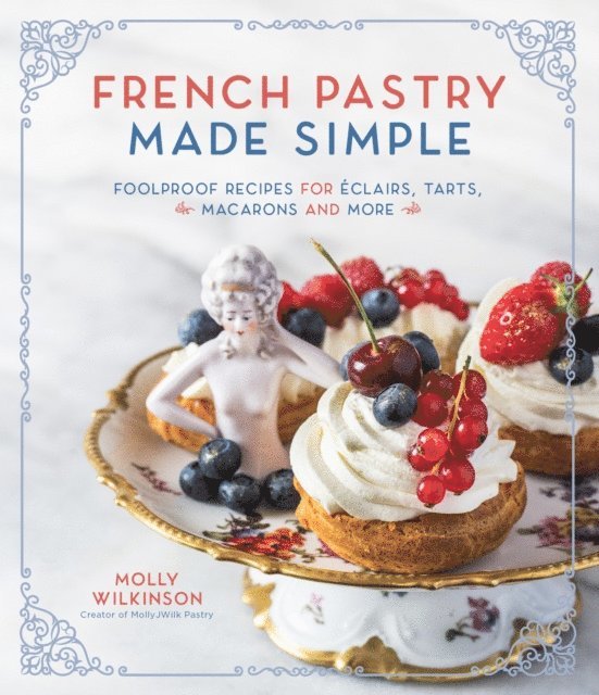Molly Wilkinson - French Pastry Made Simple, E-bok