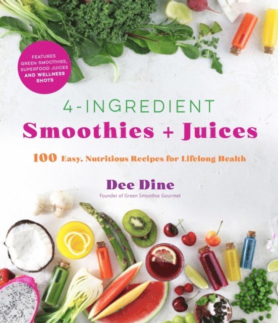 Dee Dine - 4-Ingredient Smoothies + Juices, E-bok. Tillgänglighet: Lägg i varukorg
