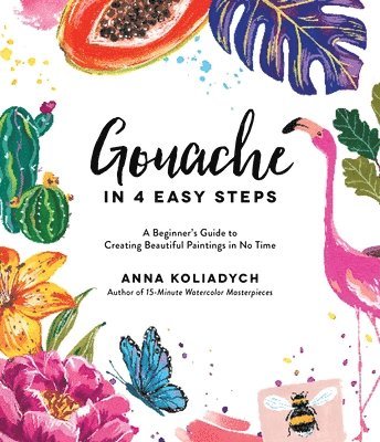 Anna Koliadych - Gouache in 4 Easy Steps, Häftad