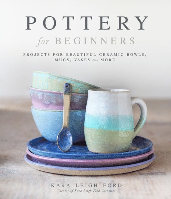 Kara Leigh Ford - Pottery for Beginners, E-bok