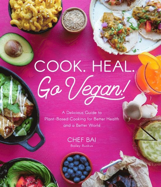 Bailey Ruskus - Cook. Heal. Go Vegan!, E-bok