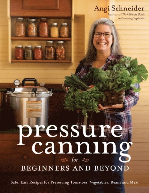 Angi Schneider - Pressure Canning for Beginners and Beyond, E-bok. Tillgänglighet: Lägg i varukorg
