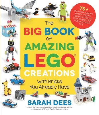 Sarah Dees - The Big Book of Amazing LEGO Creations with Bricks You Already Have, Häftad