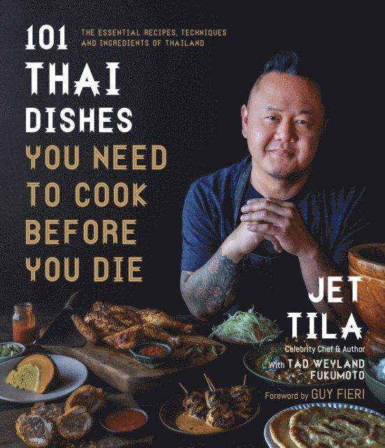 Tad Weyland Fukumoto, Jet Tila - 101 Thai Dishes You Need to Cook Before You Die, E-bok