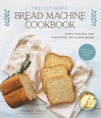 Tiffany Dahle - Ultimate Bread Machine Cookbook, Häftad