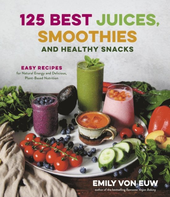 Emily von Euw - 125 Best Juices, Smoothies and Healthy Snacks, E-bok. Tillgänglighet: Lägg i varukorg