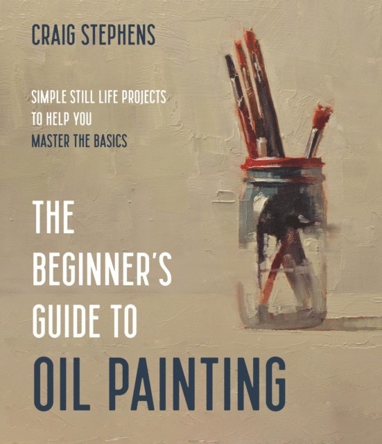 Craig Stephens - Beginner's Guide to Oil Painting, E-bok