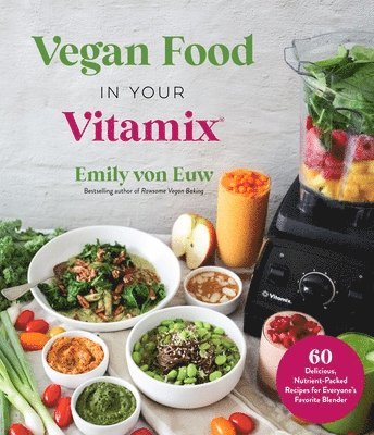 Emily von Euw - Vegan Food in Your Vitamix, Häftad. Tillgänglighet: Tillfälligt slut