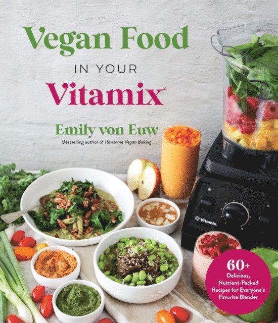 Emily von Euw - Vegan Food in Your Vitamix, E-bok. Tillgänglighet: Lägg i varukorg