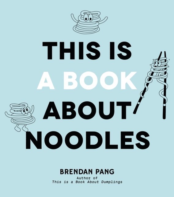 Brendan Pang - This Is a Book About Noodles, E-bok