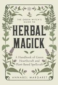 Green Witch's Guide To Herbal Magick