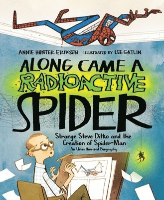 Annie Hunter Eriksen - Along Came a Radioactive Spider, Inbunden