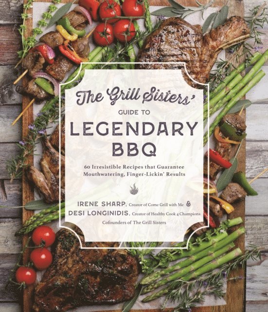 Irene Sharp, Desi Longinidis - Grill Sisters' Guide to Legendary BBQ, E-bok