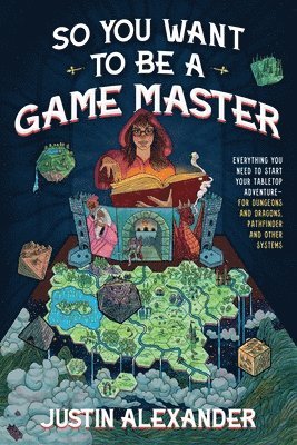 Justin Alexander - So You Want To Be A Game Master, Häftad