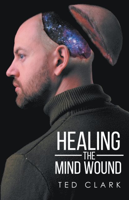 Ted Clark - Healing the Mind Wound, E-bok