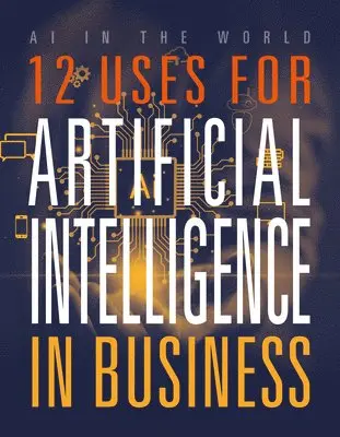 Mari Bolte - 12 Uses for Artificial Intelligence in Business, Inbunden. Tillgänglighet: Lägg i varukorg