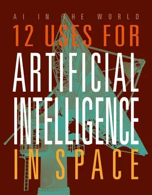 Mari Bolte - 12 Uses for Artificial Intelligence in Space, Häftad. Tillgänglighet: Lägg i varukorg