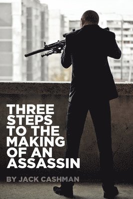 Jack Cashman - Three Steps to the Making of an Assassin, Häftad. Tillgänglighet: Lägg i varukorg