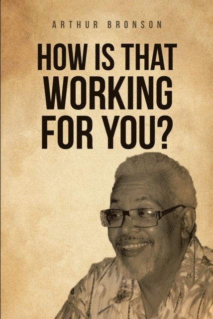 Arthur Bronson - How Is That Working for You?, E-bok