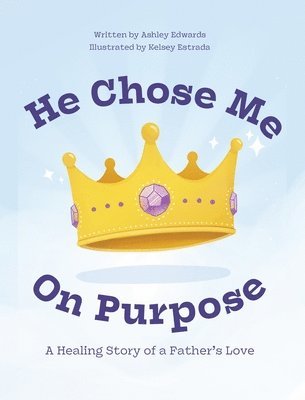 Ashley Edwards, Kelsey Estrada - He Chose Me On Purpose, Inbunden