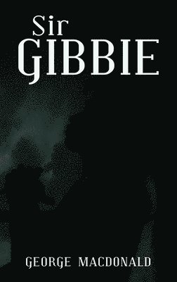 George MacDonald - Sir Gibbie, Inbunden