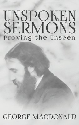 George MacDonald - Unspoken Sermons, Inbunden